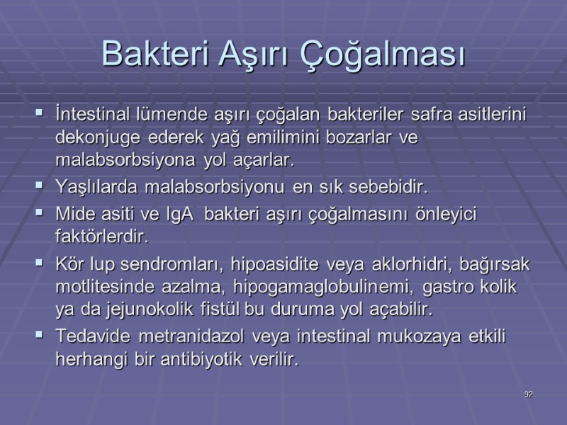 Bakteri Aşırı Çoğalması İntestinal lümende aşırı çoğalan bakteriler safra asitlerini dekonjuge ederek yağ emilimini